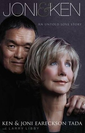 Joni & Ken: An Untold Love Story by Ken Tada, Joni Eareckson Tada, Larry Libby