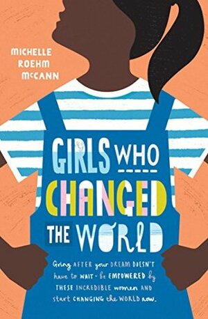 Girls Who Changed the World by Michelle Roehm McCann