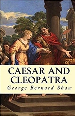 Caesar and Cleopatra Illustrated by George Bernard Shaw