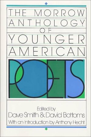 The Morrow Anthology of Younger American Poets by Dave Smith, David Bottoms