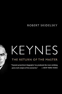 Keynes: The Return of the Master by Robert Skidelsky