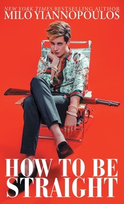 How to Be Straight by Milo Yiannopoulos