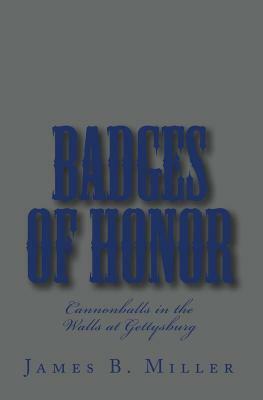 Badges of Honor: Cannonballs in the Walls at Gettysburg by James B. Miller