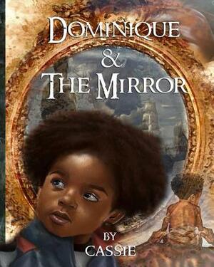 Dominique and the Mirror: Book One by Cassie