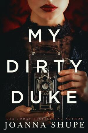 My Dirty Duke: A Victorian Novella by Joanna Shupe