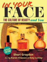 In Your Face: The Culture of Beauty and You by Shari Graydon