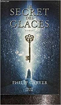 Le Secret des Glaces by Philip Carter