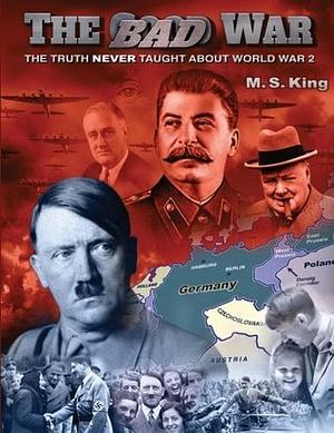 The Bad War: The Truth Never Taught about World War II by M.S. King, Jeff Rense