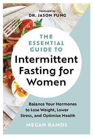 The Essential Guide to Intermittent Fasting for Women by Megan Ramos