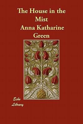 The House in the Mist by Anna Katharine Green