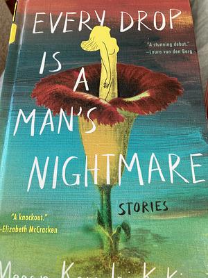 Every Drop Is a Man's Nightmare: Stories by Megan Kamalei Kakimoto
