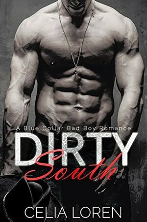 Dirty South (A Blue Collar Bad Boy Romance) by Celia Loren