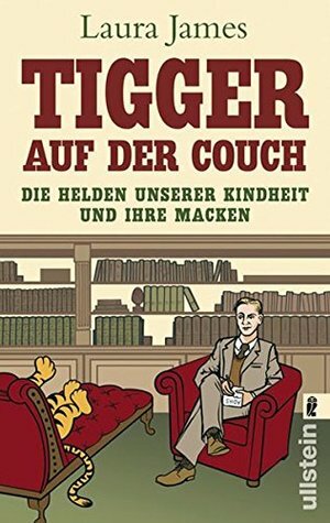 Tigger auf der Couch: Die Helden unserer Kindheit und ihre Macken by Laura James, Biene van de Laar