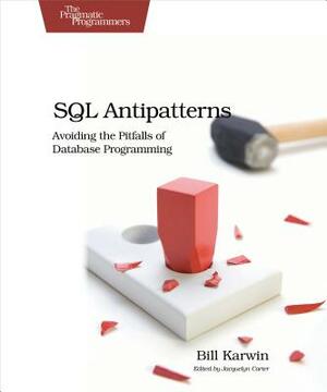 SQL Antipatterns: Avoiding the Pitfalls of Database Programming by Bill Karwin