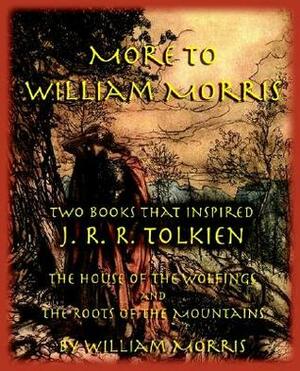 More to William Morris: Two Books That Inspired J. R. R. Tolkien-The House of the Wolfings and the Roots of the Mountains by William Morris, Michael W. Perry