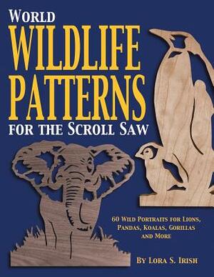 World Wildlife Patterns for the Scroll Saw by Lora S. Irish