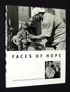 Faces of Hope: Celebrating Community Health Centers by Joseph Rodriguez