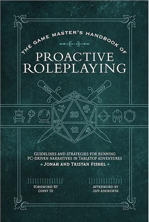 The Game Master's Handbook of Proactive Roleplaying: Guidelines and strategies for running PC-driven narratives in 5E adventures by Tristen Fishel, Jonah Fishel