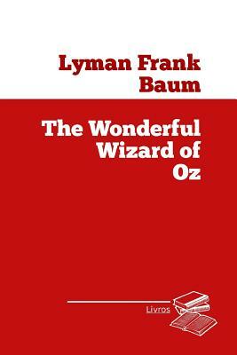 The Wonderful Wizard of Oz by L. Frank Baum