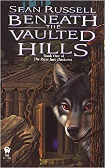 Beneath the Vaulted Hills by Sean Russell