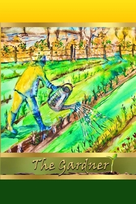 The Gardener: Bobbin' Olive Productions by Roberta Scodius, Virginia Kelley, Bobbin' Olive Productions