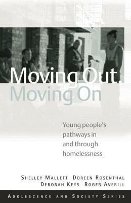 Moving Out, Moving on: Young People's Pathways in and Through Homelessness by Shelley Mallet, Doreen Rosenthal, Roger Averill, Deb Keys