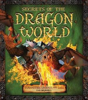 Secrets of the Dragon World: Curiosities, Legends and Lore by S.A. Caldwell