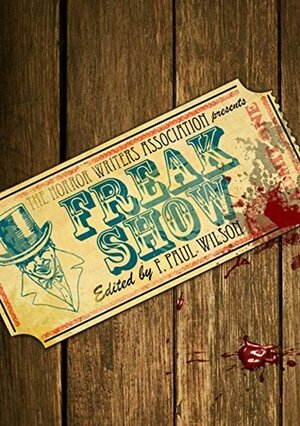 Freak Show (The Horror Writers Association Presents) by Chet Williamson, F. Paul Wilson, Rex Miller, Nancy Kilpatrick, Kathryn Ptacek, Yvonne Navarro, Dan Simmons, Craig Shaw Gardner, R. Patrick Gates, Thomas F. Monteleone