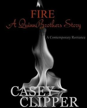 Fire: A Quinn Brothers Story by Casey Clipper