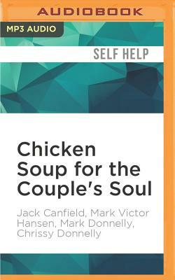 Chicken Soup for the Couple's Soul: Inspirational Stories about Love and Relationships by Mark Victor Hansen, Mark Donnelly, Jack Canfield