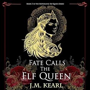 Fate Calls the Elf Queen by J.M. Kearl