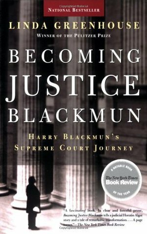 Becoming Justice Blackmun: Harry Blackmun's Supreme Court Journey by Linda Greenhouse