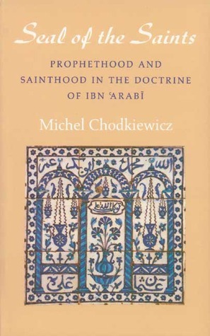The Seal of the Saints: Prophethood and Sainthood in the Doctrine of Ibn Arabi by Liadain Sherrard, Michel Chodkiewicz