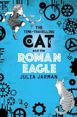 The Time-Travelling Cat and the Roman Eagle by Julia Jarman