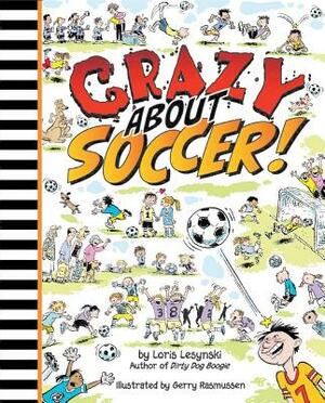 Crazy about Soccer! by Loris Lesynski