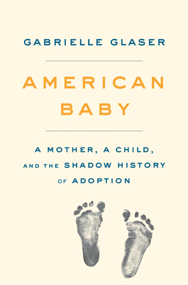 American Baby: A Mother, a Child, and the Shadow History of Adoption by Gabrielle Glaser