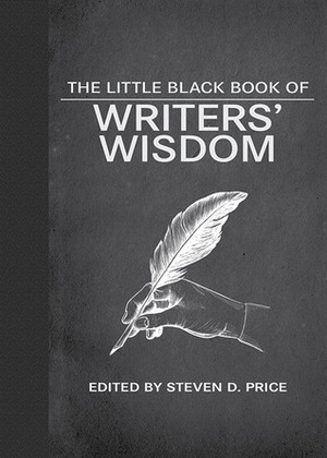 The Little Black Book of Writers' Wisdom by Steven D. Price