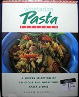 Vegetarian Pasta Cookbook by Sarah Maxwell