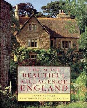 The Most Beautiful Villages of England by James Bentley, Hugh Palmer