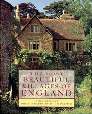 The Most Beautiful Villages of England by Hugh Palmer, James Bentley