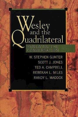 Wesley and the Quadrilateral: Renewing the Conversation by W. Stephen Gunter, Scott J. Jones, Ted A. Campbell