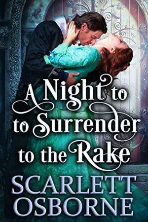 A Night to Surrender to the Rake: A Steamy Historical Regency Romance Novel by Scarlett Osborne