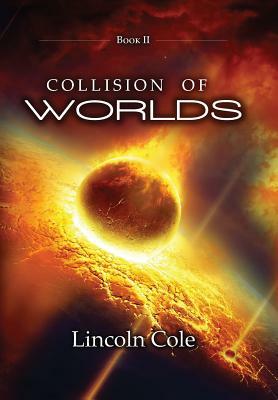 Collision of Worlds by Lincoln Cole