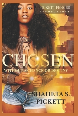 Chosen: Without a Chance or Destiny by Shaheta S. Pickett