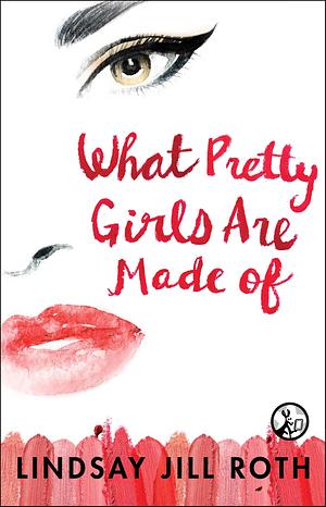 What Pretty Girls Are Made Of by Lindsay Jill Roth