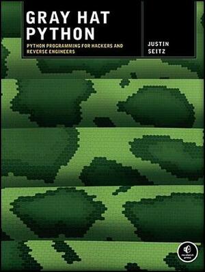 Gray Hat Python: Python Programming for Hackers and Reverse Engineers by Justin Seitz