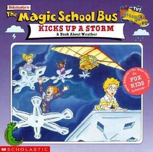The Magic School Bus Kicks Up A Storm: A Book About Weather by Joanna Cole, Bruce Degen, Nancy White, Art Ruiz