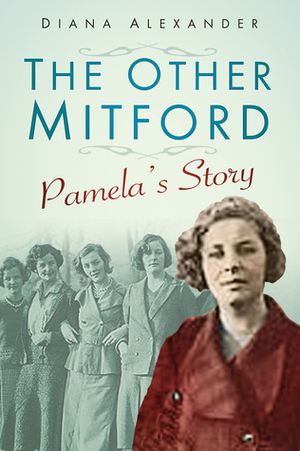 The Other Mitford: Pamela's Story by Diana Alexander