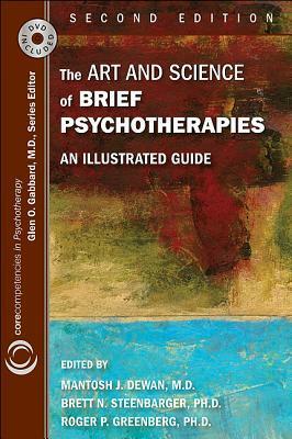 The Art and Science of Brief Psychotherapies: An Illustrated Guide (Core Competencies in Psychotherapy) by Roger P. Greenberg, Brett N. Steenbarger, Mantosh J. Dewan