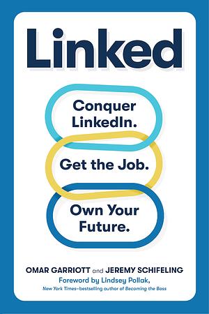 Linked: Conquer LinkedIn. Get Your Dream Job. Own Your Future. by Omar Garriott